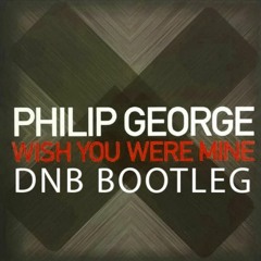 Philip George - Wish You Were Mine (DnB Bootleg) FREE DL