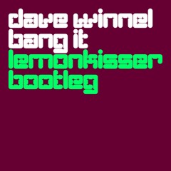 Dave Winnel – Bang It (Lemonkisser Bootleg)