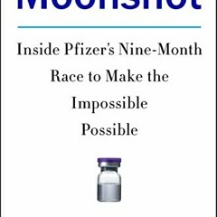 [GET] PDF 📩 Moonshot: Inside Pfizer's Nine-Month Race to Make the Impossible Possibl