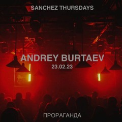 Andrey Burtaev - Sanchez Thursdays @ Propaganda 23.02.23