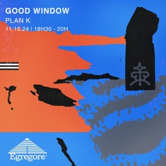 Plan-K - GOOD WINDOW (Octobre 2024)