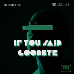 IF YOU SAID GOODBYE