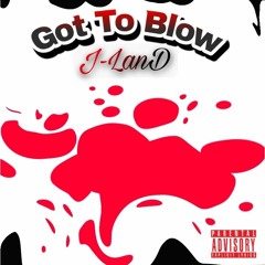 Got to blow (J-Land)