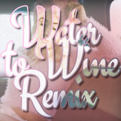 water to wine remix