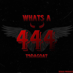 Whats a 444 (T9dagoat)