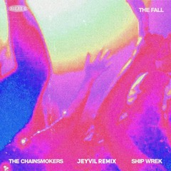 The Chainsmokers, Ship Wrek - The Fall (Jeytvil Remix)