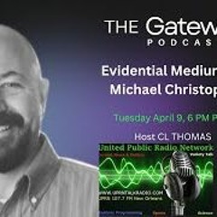 The Gateway Podcast - Michael Christopher - Evidential Medium