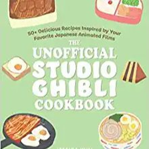 Download ⚡️ (PDF) The Unofficial Studio Ghibli Cookbook: 50+ Delicious Recipes Inspired by Your Favo