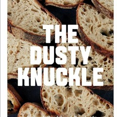 ✔Kindle⚡️ The Dusty Knuckle: Seriously Good Bread, Knockout Sandwiches and Everything In Betwee