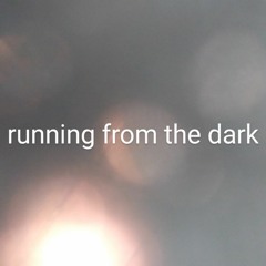 running from the dark