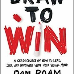 READ/DOWNLOAD*] Draw to Win: A Crash Course on How to Lead, Sell, and Innovate With Your Visual Mind