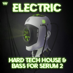 Infinity Audio - Electric - Hard Tech House & Bass For Serum 2