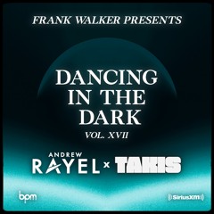 Frank Walker Presents ANDREW RAYEL B2B TAKIS - DANCING IN THE DARK Vol. 17