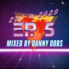 220 In 2020 - Ep 5 (Party Weapons 3) 114-119 BPM - Mixed By Danny Dobs