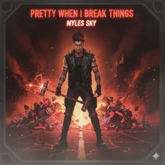 Pretty When I Break Things