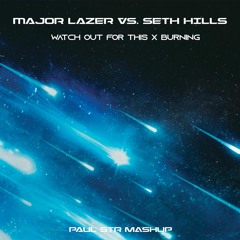 Watch Out For This X  Burning - Major Lazer Vs. Seth Hills (Paul STR Mashup)