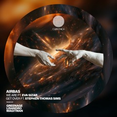 Airbas - We Are ft. Eva Sizar | Get Over You ft. Stephen Thomas Sims (incl. remixes)