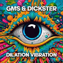 GMS & Dickster - Dilation Vibration ...NOW OUT!!