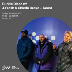 Durkle Disco w/ J-Fresh & Chiedu Oraka + Koast 11TH MAR 2022