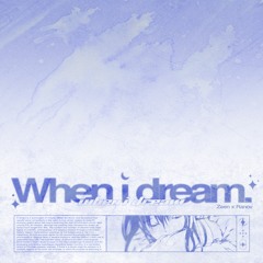 When i dream (w/ zeen)