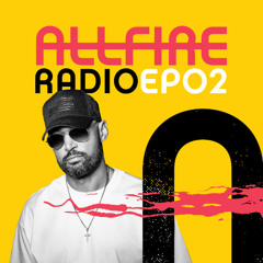 ALL FIRE Radio EP02
