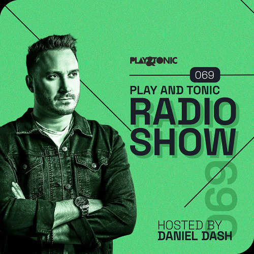 Play and Tonic Radio Show 069 hosted by Daniel Dash