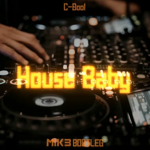 C-Bool - House Baby (MIK3 Bootleg 2k23)