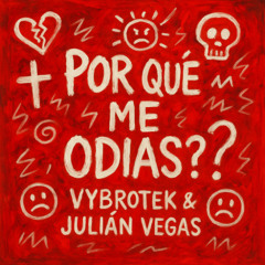 Vybrotek & Julián Vega - Por Qué Me Odias
