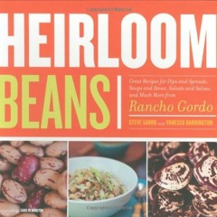 Access EBOOK 📨 Heirloom Beans: Great Recipes for Dips and Spreads, Soups and Stews,