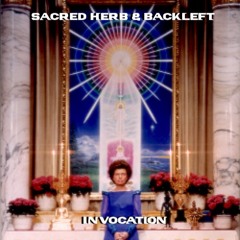 SACRED HERB x BackLeft - Invocation