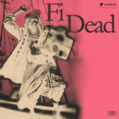 Fi Dead [PATREON EXCLUSIVE]