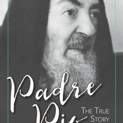 (Download PDF/Epub) Padre Pio: The True Story - C. Bernard Ruffin