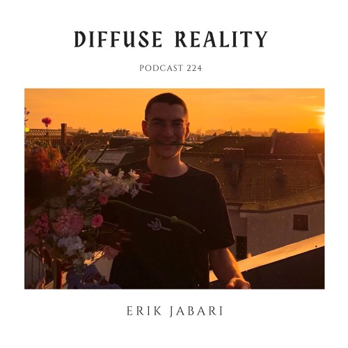 Diffuse Reality Podcast 224 : Erik Jabari