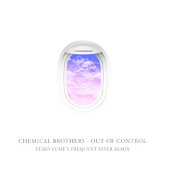 FREE DOWNLOAD - The Chemical Brothers - Out of Control (Teiko Yume's Frequent Flyer Remix)
