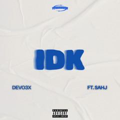 Devo3x - IDK (feat. SahJ)