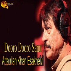 Dooro Dooro Sanu - Attaullah Khan Esakhelvi