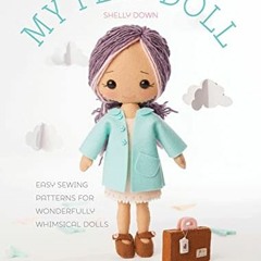 [Get] KINDLE 📨 My Felt Doll: Easy sewing patterns for wonderfully whimsical dolls by