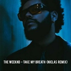 The Weeknd - Take My Breath (Niclas Remix)