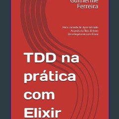 PDF 📖 TDD na prática com Elixir: Uma Jornada de Aprendizado Através do Test-Driven Development co