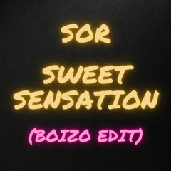 SOR - Sweet Sensation (Boizo Edit)