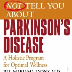 Read [EPUB KINDLE PDF EBOOK] What Your Doctor May Not Tell You About(TM): Parkinson's Disease: A Hol