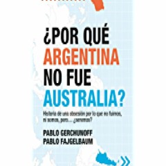 DOWNLOAD/PDF Â¿Por quÃ© Argentina no fue Australia?: Historia de una obsesiÃ³n por lo que no fuim