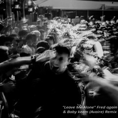 Leave Me Alone Fred Again Again & Baby Keem (Avaire) Remix