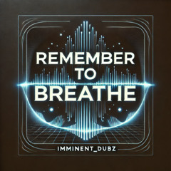 REMEMBER TO BREATHE