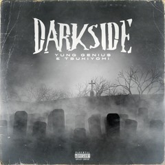Tsukiyomi X Yung Geniu$ - Dark Side (Prod Road129) (Bonus)