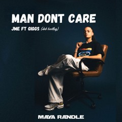Man Dont Care - JME Ft Giggs (Maya Randle Bootleg)