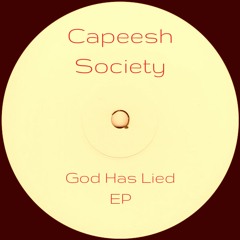 Capeesh Society - God Has Lied EP (out now on Bandcamp)