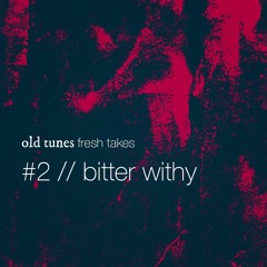 Episode #2 Playlist - Bitter Withy