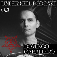 UNDER HELL PODCAST021 - DOMINGO CABALLERO