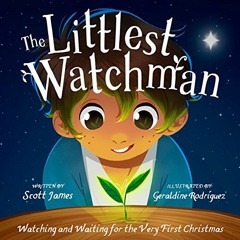 Get EBOOK 🖌️ The Littlest Watchman: Watching and Waiting for the Very First Christma